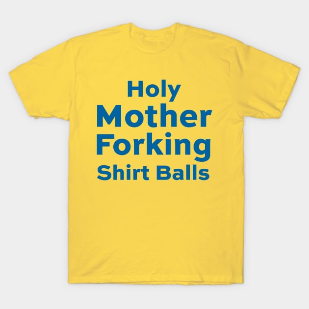 Holy Mother Forking Shirt Balls - Good Place T-Shirt by BrayInk